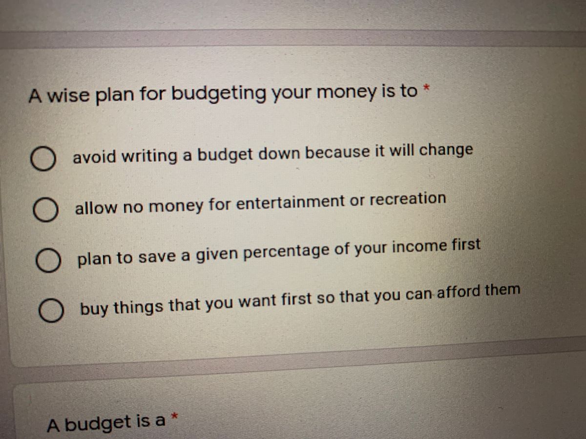 Answered: A wise plan for budgeting your money is… | bartleby