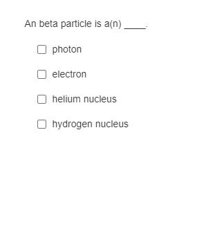 Answered An Beta Particle Is A N O Photon O Bartleby