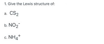 Answered: 1. Give the Lewis structure of: a. CS₂… | bartleby