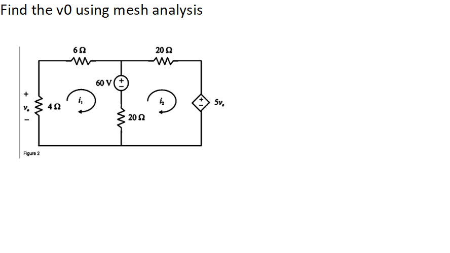 Answered: Find The Vo Using Mesh Analysis 20Ω 60… | Bartleby