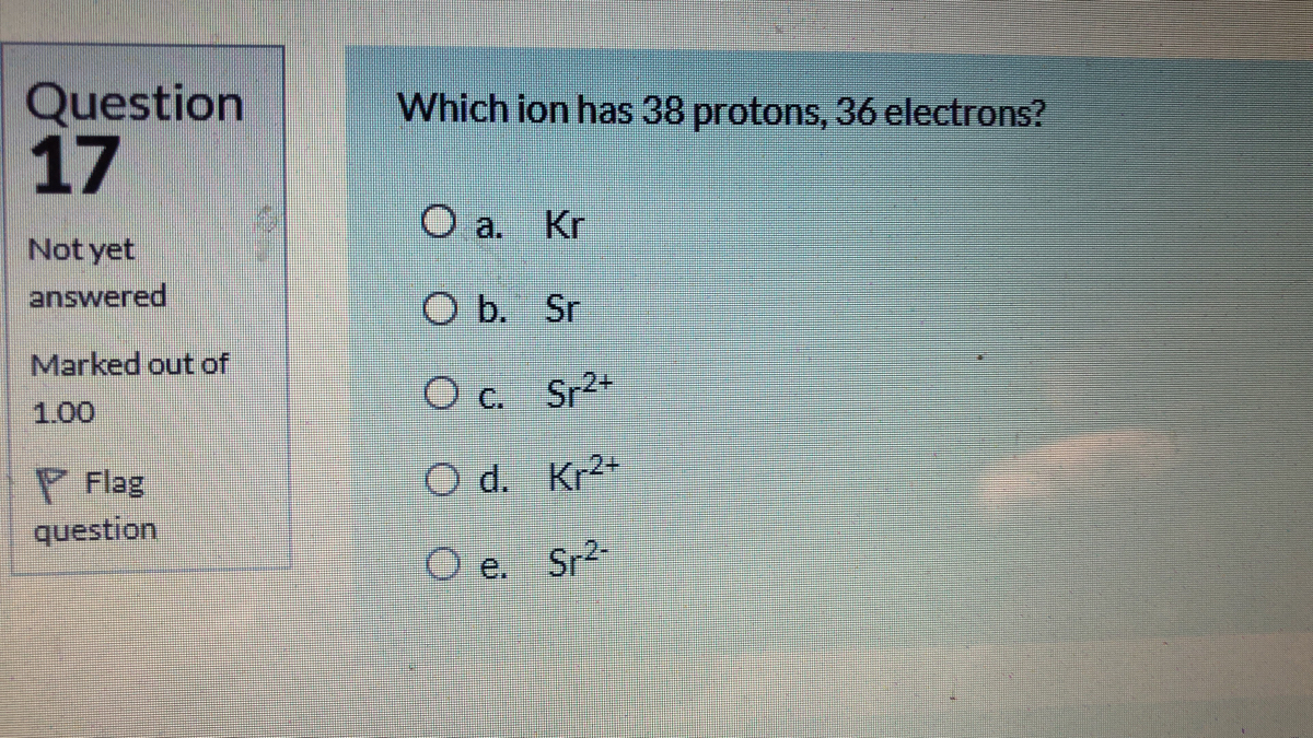 Answered: Which ion has 38 protons, 36 electrons?… | bartleby