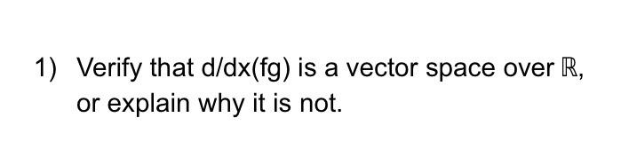 Answered: 1) Verify that d/dx(fg) is a vector… | bartleby