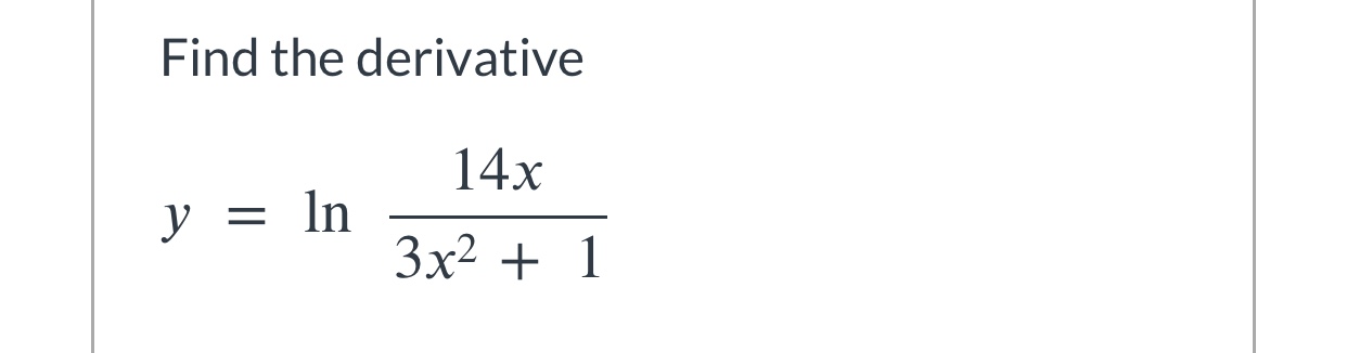 Answered: Find the derivative 14x y = ln 3x2 + 1 | bartleby