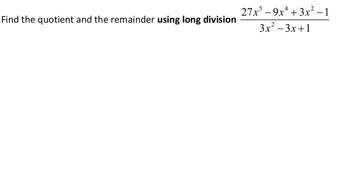 Answered: 27x – 9x* + 3x² –1 3x? – 3x+1 Find the… | bartleby