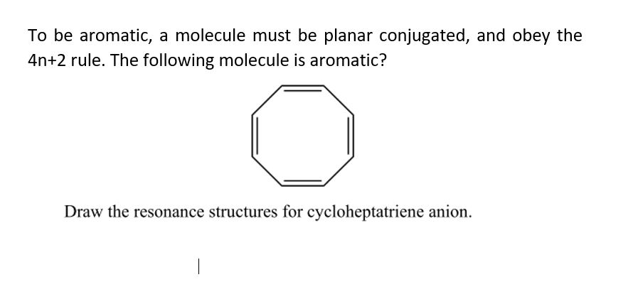 Answered To Be Aromatic A Molecule Must Be Bartleby