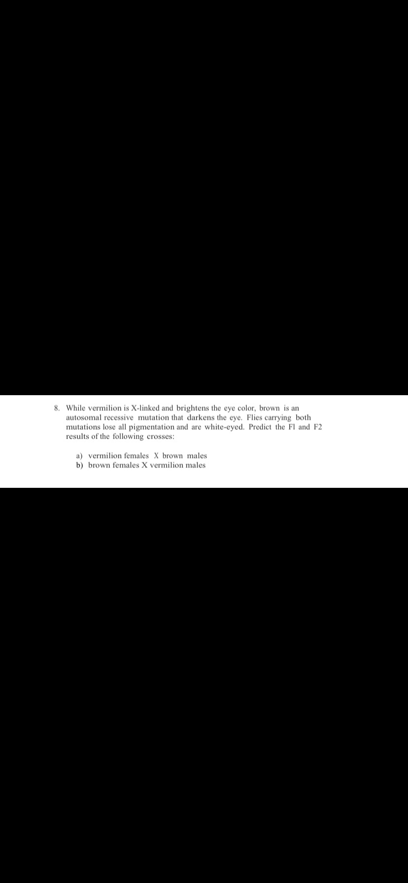 Answered: 8. While vermilion is X-linked and… | bartleby