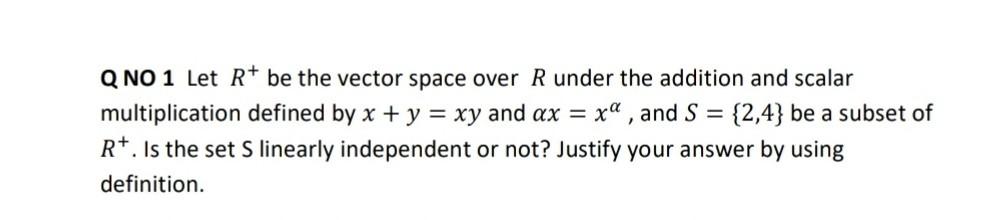 Answered: Q NO 1 Let R+ be the vector space over… | bartleby