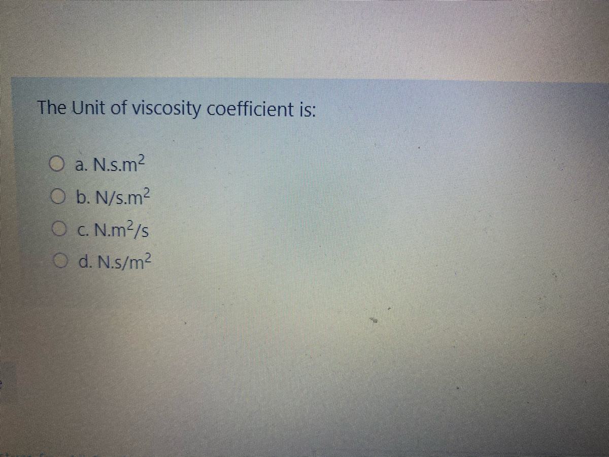 Answered The Unit Of Viscosity Coefficient Is O Bartleby