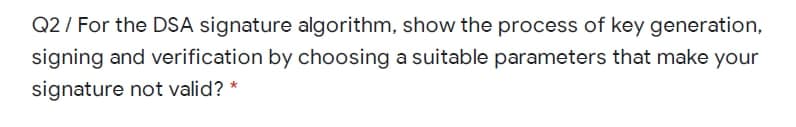 Answered: Q2 / For the DSA signature algorithm,… | bartleby