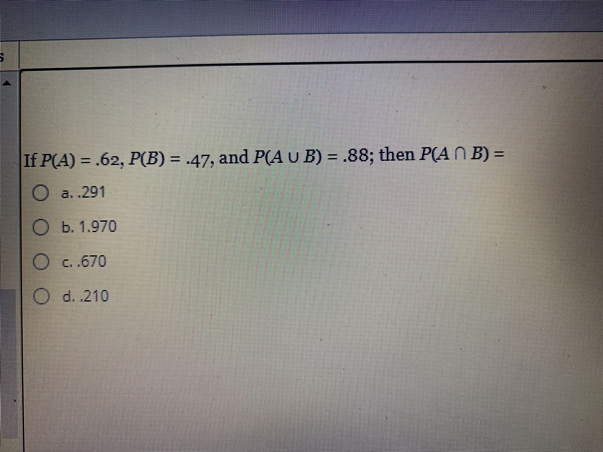 Answered: If P(A) = .62, P(B) = .47, And P(A U B)… | Bartleby