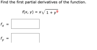 Find the first partial derivatives of the function.
(x, y) = x/1 + y9
fy
