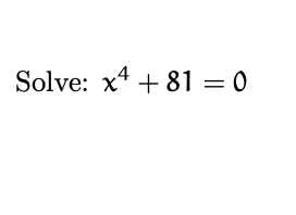 Answered: Solve: x4 + 81 = 0 | bartleby