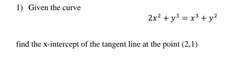 Answered: 1) Given the curve 2x? + y3 = x3 + y?… | bartleby