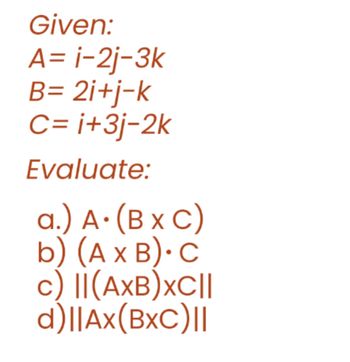 Answered: Given: A= I-2j-3k B= 2i+j-k C=i+3j-2k… | Bartleby