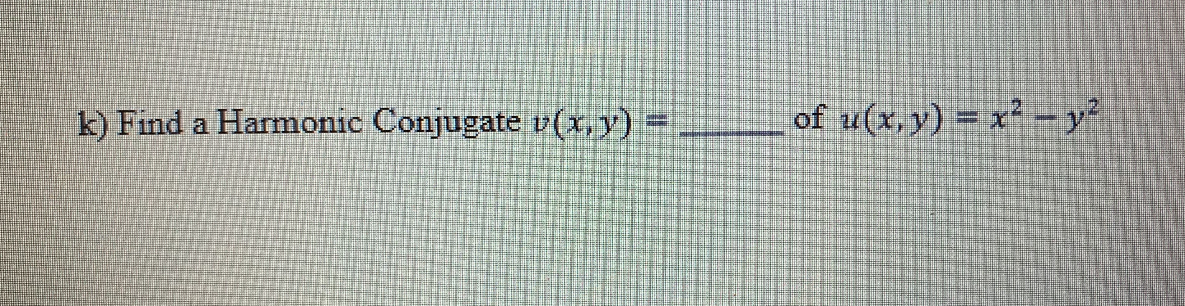 Answered K Find A Harmonic Conjugate V X Y Bartleby