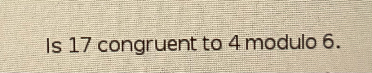Answered: Is 17 congruent to 4 modulo 6. | bartleby