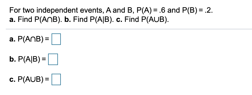 Answered: For two independent events, A and B,… | bartleby