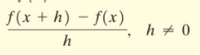 f(x + h) – f(x)
h + 0
