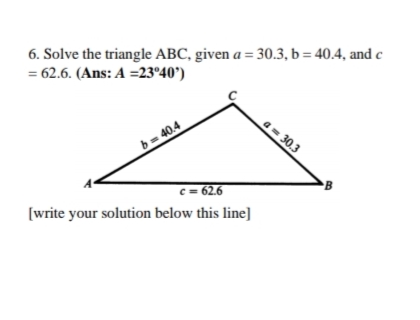 Answered: 6. Solve the triangle ABC, given a =… | bartleby