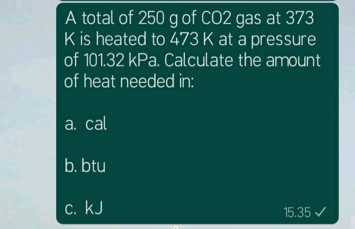 Answered: A Total Of 250 G Of CO2 Gas At 373 K Is… | Bartleby