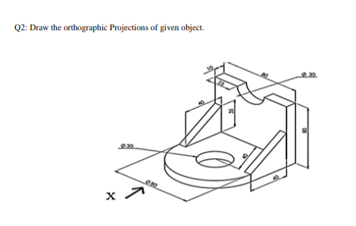 Answered: Q2: Draw the orthographic Projections… | bartleby