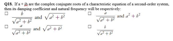 Answered: Q18. If a+ jb are the complex conjugate… | bartleby