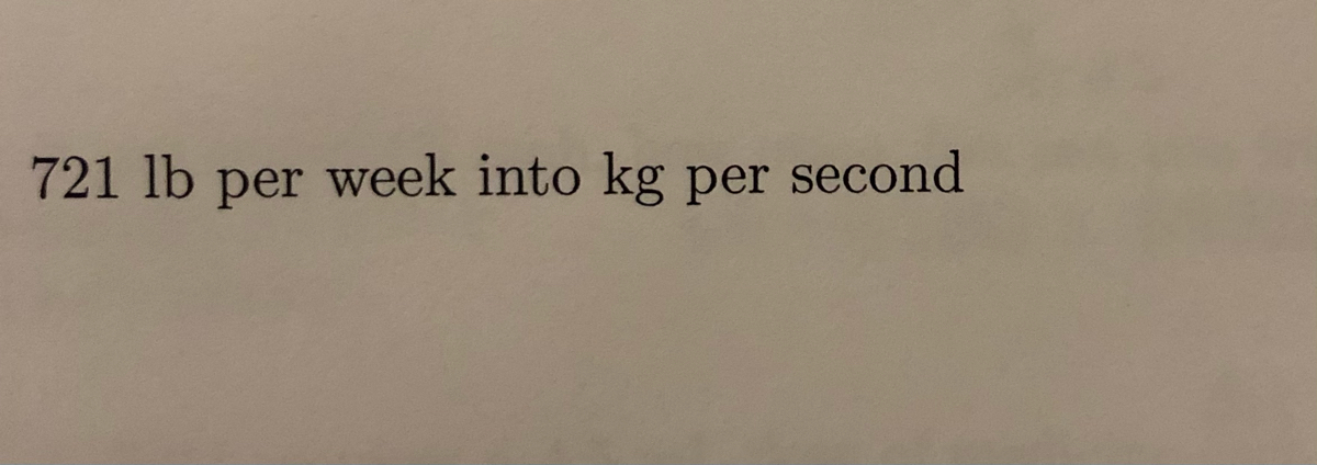 Answered 721 Lb Per Week Into Kg Per Second Bartle