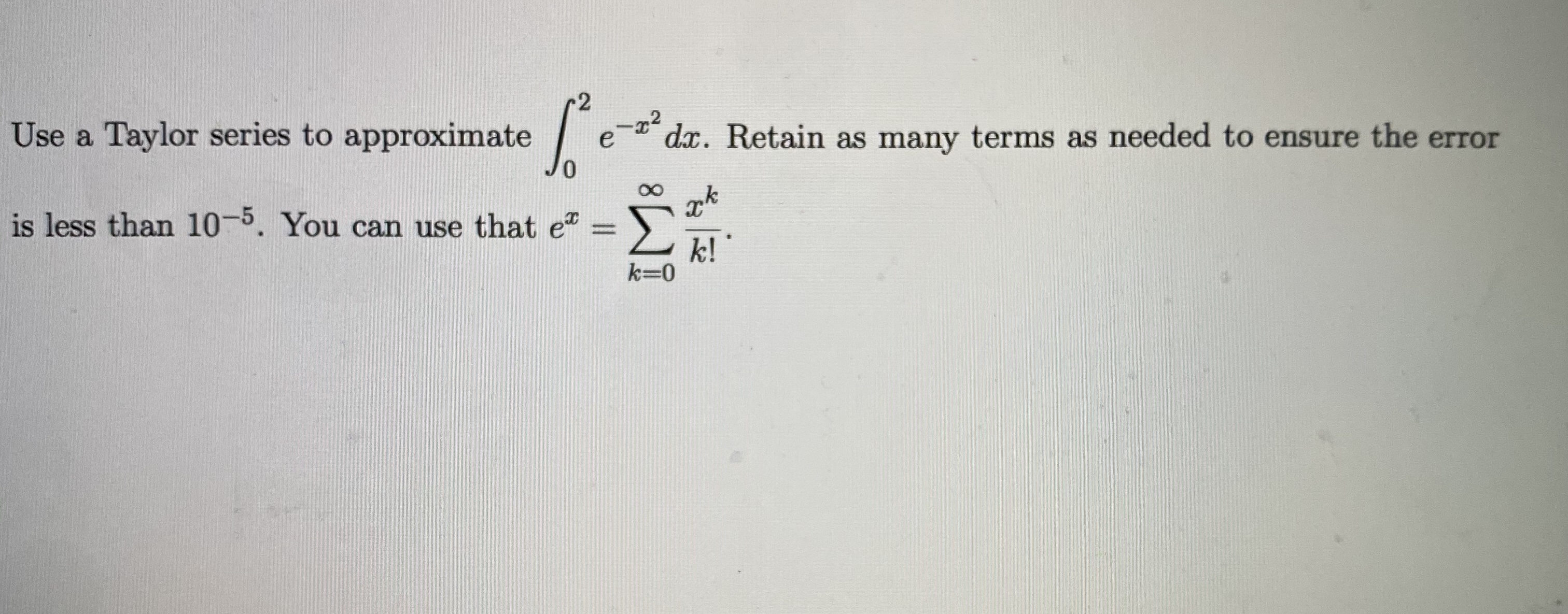 Answered: Use a Taylor series to approximate e-… | bartleby